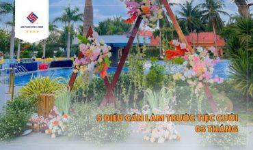 NHỮNG ĐIÊU CẦN LÀM TRƯỚC TIỆC CƯỚI 3 THÁNG TẠI LONG THUẬN HOTEL RESORT NINH THUẬN